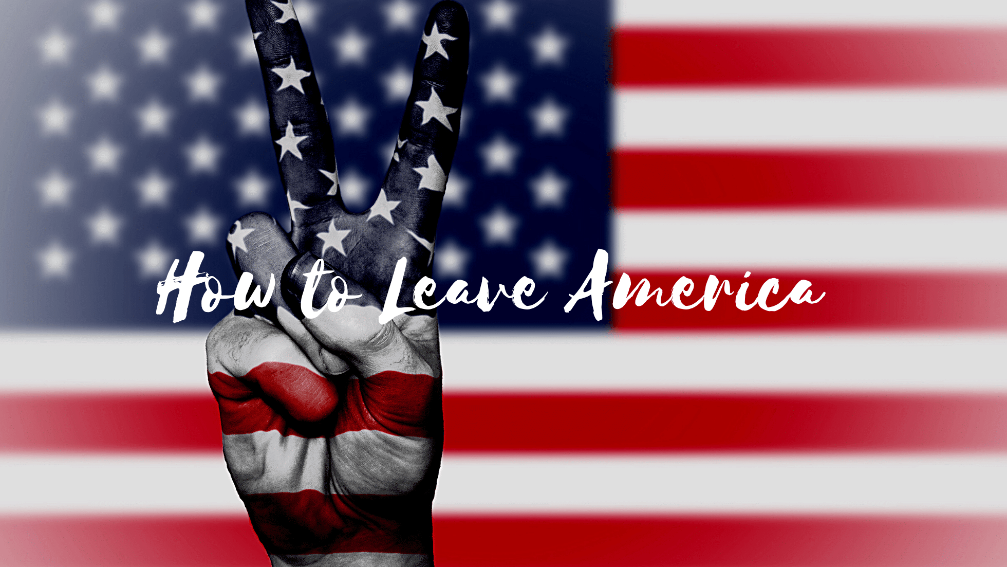 HOW TO LEAVE AMERICA